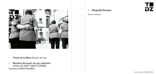 Livro de Artistas -TUDANZAS 2015
Titulo de la Obra: Danses del món
Nombre del autor, cia. y|o colectivo:
CASAL DE GENT GRAN COMERÇ
(monitora MARIA SILLERO)
Danses col.lectives
 
