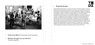 Livro de Artistas -TUDANZAS 2015
Titulo de la Obra: El movimiento de las emociones
Nombre del autor, cia. y|o colectivo:
Vincenzo Loperfido
La DanzaMovimientoCreativo es una forma de danza y movimento simple, en el que el
objetivo es hacer más positiva la relación con su mismo y con los demás , es una forma
de movimiento colectivo inspirado en los rituales tradicionales y danzas del mundo, de
la naturaleza y la cultura.A través de la obra de teatro de actos simbólicos, el sonido de
los tambores, la relación con la tierra, la energía del pulso y la voz, los canales de
expresión primitivas, las acciones y emociones escondidas en lo profundo de nosotros
y conduce a la expresión.Vamos a empezar con los ejercicios para la percepción del
cuerpo y sus órganos internos que estimulan el contacto con la fuerza de la vida, la
armonización con los ciclos de la naturaleza y sus elementos: tierra, aire, fuego, agua.
Abra el cuerpo al reino de las emociones con ejercicios de respiración, relajación en el
suelo. De ello se desprende la fase de vista en el que dejamos que las luces, los colores
y formas abstractas estimulan la conciencia a entrar en contacto con un mundo de
imágenes, con energía arcaica e intuitiva, con la experiencia del cuerpo y los sentidos,
con el arquetipo, con el propio mundo interior único y el tema de la vida .
 