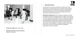 Livro de Artistas -TUDANZAS 2015
Titulo de la Obra: Ama la Tarantella
Nombre del autor, cia. y|o colectivo:
Alessandra Casaletto
Mi trabajo consistirá en transmitir mis conocimientos y compartirlos con los que
quieren descubrir , a través de la danza, sí mismos y el ambiente circostante. La danza
permite desarrollar, a través de la libertad de los movimientos, la gracia y la belleza del
cuerpo. La Tarantella es un baile que tiene diferentes variaciones y se puede bailar en
parejas, de forma individual o en un círculo, y en ocasiones festivas.Además del lado
curativo ancestral de esta danza , usado en los rituales dionisíacos, la tarantella es
esencialmente un momento de alivio y liberación.
Nacida en Potenza, comienza su viaje de
aprendizaje de danzas tradicionales del Sur de Italia y de las técnicas
de sonido de pandereta en 2007, asistiendo a talleres y participando
en fiestas populares, espectáculos, conciertos en Basilicata, Calabria,
Campania,Apulia,Abruzzo, Emilia Romagna, Piemonte, Barcelona.
Ha formado parte de diferentes proyectos de danzas populares y
del proyecto "Checciappizzica", un grupo de músicos que durante
años recorrió el circuito de etno-musical de la Basilicata,
organizando conciertos y talleres.
 