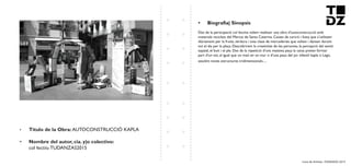 Livro de Artistas -TUDANZAS 2015
Titulo de la Obra: AUTOCONSTRUCCIÓ KAPLA
Nombre del autor, cia. y|o colectivo:
col·lectiiu TUDANZAS2015
Des de la participació col·lectiva volem realitzar una obra d’autoconstrucció amb
materials reciclats del Mercat de Santa Caterina. Caixes de cartró i fusta que s’utilitzen
diàriament per la fruita, verdura i tota clase de mercaderies que volten i dansen durant
tot el dia per la plaça. Descobrirem la creativitat de les persones, la percepció del sentit
espaial, el buit i el ple. Des de la repetició d’una mateixa peça la caixa preten formar
part d’un tot, al igual que un maó en un mur o d’una peça del joc infantil kapla o Lego,
assolint noves estructures tridimensionals....
 