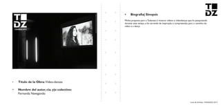 Livro de Artistas -TUDANZAS 2015
Titulo de la Obra: Video-danzas
Nombre del autor, cia. y|o colectivo:
Fernanda Navegando
Minha proposta para o Tudanzas é mostrar vídeos e videodanças que fui pesquisando
durante esse tempo, e foi servindo de inspiração e compreensão, para o caminho do
vídeo e a dança.
 