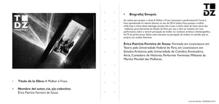 Livro de Artistas -TUDANZAS 2015
Titulo de la Obra: A Mulher é Fraca
Nombre del autor, cia. y|o colectivo:
Érica Patrícia Ferreira de Sousa
As razões para propor o título A Mulher é Fraca remontam a performance A Carne é
fraca apresentada no mesmo festival, no ano de 2014. Utilizo fraca porque a mulher
ainda hoje é vítima desta ideologia, porque não é esta a minha visão, da maior parte das
mulheres, particularmente do Estado do Pará, por isso a obra se constitui em uma
performance sobre o tema A percepção da mulher no contexto artístico: cinematográfico,
da TV, da performance.Tenho todo interesse na percepção da mulher, no sentido que eu
própria sou mulher, feminista.
:Formada em Licenciatura em
Teatro pela Universidade Federal do Pará, em Licenciatura em
Estudos Artísticos pela Universidade de Coimbra, Encenadora,
Atriz, Contadora de Histórias, Performer Feminista, Militante da
Marcha Mundial das Mulheres.
 