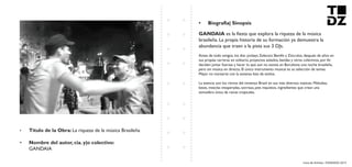 Livro de Artistas -TUDANZAS 2015
Titulo de la Obra: La riqueza de la música Brasileña
Nombre del autor, cia. y|o colectivo:
GANDAIA
GANDAIA es la fiesta que explora la riqueza de la música
brasileña. La propia historia de su formación ya demuestra la
abundancia que traen a la pista sus 3 DJs.
Antes de todo amigos, los disc jockeys Zelector, Bemfis y Zócrulos, después de años en
sus propias carreras en solitario, proyectos aislados, bandas y otros colectivos, por fin
deciden juntar fuerzas y hacer lo que aun no existía en Barcelona: una noche brasileña,
pero sin música en directo. El único instrumento musical es su selección de temas.
Mejor no marearte con la extensa lista de estilos.
La esencia son los ritmos del inmenso Brasil en sus más diversos matices. Melodias,
beats, mezclas inesperadas, sonrisas, pies inquietos, ingredientes que crean una
atmosfera única de raíces tropicales.
 