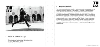 Livro de Artistas -TUDANZAS 2015
Titulo de la Obra: No Lugar
Nombre del autor, cia. y|o colectivo:
LUCIA JAÉN SERRANO
Tras un año visitando diferentes ciudades y experimentando las culturas que en ellas se
encuentran,comencé a desarrollar la idea deVIAJE y a investigar la belleza camuflada
que las diferentes culturas nos ofrecen. Estudié danza contemporánea enValencia y
desde entonces voy en la búsqueda de profesionales que vienen.Actualmente habito
en Bruselas, lugar que está en constante movimiento, donde voy desde la improvisación.
Ello me permite comprender al cuerpo, cambiante, permeable a cada situación, colmado
de experiencias deUn solo de danza hacia lo intangible, que se crea a partir de recuerdos,
sensaciones, experiencias y demás situaciones que han quedado grabadas en el cuerpo.
La oscilación, la facilidad de movernos de un punto a otro del mundo, un cambio tras
otro que sin poder entenderlo, ya lo estamos viendo. Un viaje, un transporte, un ir a
ninguna parte.La belleza se encuentra camuflada y lo banal empieza a distinguirse desde
nuestra mirada.
 