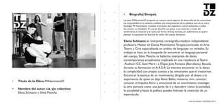 Livro de Artistas -TUDANZAS 2015
Titulo de la Obra: MiNacimientO
Nombre del autor, cia. y|o colectivo:
Elena Schisano y Silvia Mancha
La pieza MiNacimientO traspone un cuerpo como espacio de desarrollo de las emociones.
La corporalidad en su estética conlleva una interpretación de su padecer, aun de su mera
fisiología. Mi Nacimiento cristaliza el proceso del organismo cual el embarazo y todos
los temas a su alrededor. El cuerpo descifra sus gozos y sus miserias a través del
sentimiento, la intuición y la razón. De forma directa, honesta, sin eufemismos se quiere
plantear la expresión de libertad de utilizo del cuerpo femenino.
es interprete, coreógrafa,creadora indipendiente
profesora. Master en Danza Movimiento Terapia.Licenciada en Arte
Teatro y Cine especializada en ámbito de lenguajes no verbales. Su
trabajo se basa en la búsqueda de encontrar un lenguaje personal
del cuerpo. Silvia Mancha es bailarina interprete de danza
contemporanea actualmente implicada en una residencia al Teatre
-Auditori CC. Sant Martí i a l'Espai Jove Fontana (Barcelona). Becada
durante su formacion en A.R.E.A. Le interesa encontrar en la danza
la complicidad con propio cuerpo y las emociones que el trastornan.
Encontrar la esencia de un movimiento dirigido por el deseo y la
experiencia de quien se deja llevar. Bailar, moverse, vivir, conocer;
conocer el impulso físico y emocional de un movimiento, investigar
la otra persona como una parte de ti y descubrir cómo la sociedad,
la actualidad y hasta la política pueden hidratar la intención de un
espectáculo.
 