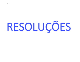 RESOLUÇÕES
32
 