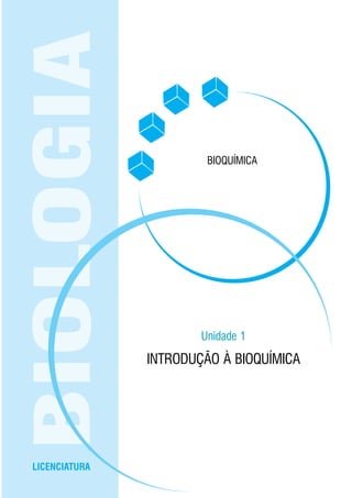 LICENCIATURA
BIOLOGIA
Unidade 1
INTRODUÇÃO À BIOQUÍMICA
BIOQUÍMICA
 
