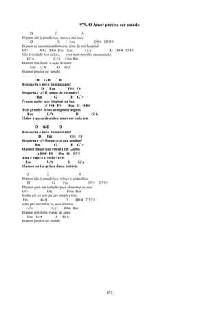 979. O Amor precisa ser amado
     D                 G               A
O amor não é amado nos becos e nas ruas
     D                   G    Em              D9/4 D7/F#
O amor se encontra enfermo no leito de um hospital
G7+         A/G F#m Bm Em                G/A            D D9/4 D7/F#
Não é visitado nos asilos,  vive num presídio encarcerado
   G7+               A/G   F#m Bm
O amor tem fome e sede de amor
     Em G/A             D G/A
O amor precisa ser amado

         D G/D         D
Renascerá a nova humanidade!
            D     Em         F#4 F#
Desperta e vê! É tempo de entender!
         Bm         G          D G7+
Proeza maior não foi pisar na lua
               A F#4 F#      Bm G D/F#
Nem grandes feitos nem poder algum
   Em           G/A               D    G/A
Maior é quem descobre amor em cada um

        D G/D           D
Renascerá a nova humanidade!
          D     Em             F#4 F#
Desperta e vê! Prepara-te pra acolher!
       Bm           G           D G7+
O amor maior que voltará em Glória
         A F#4 F#      Bm G D/F#
Ama e espera e então verás
  Em            G/A          D       G/A
O amor será o artista dessa história

   D             G                    A
O amor não é amado nos pobres e andarilhos
    D                G       Em            D9/4 D7/F#
O amor quer um trabalho para alimentar os seus
G7+             A/G             F#m Bm
Sonha em ter um dia um simples teto,
 Em          G/A               D     D9/4 D7/F#
sofre pra encontrar os seus direitos
   G7+              A/G       F#m Bm
O amor tem fome e sede de amor
    Em G/A             D    G/A
O amor precisa ser amado




                                                    472
 
