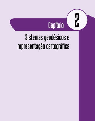 Sistemasgeodésicose
representaçãocartográfica
Capítulo 2
 