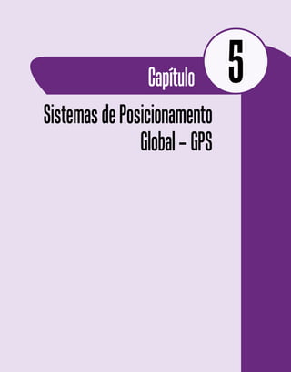 SistemasdePosicionamento
Global–GPS
Capítulo 5
 