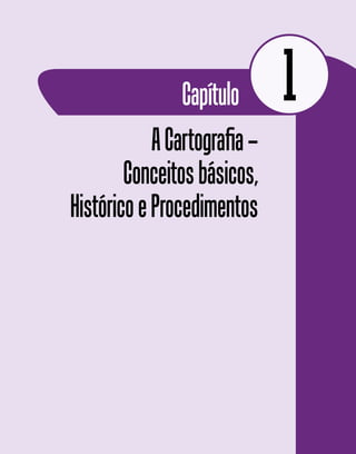 Capítulo 1
ACartografia–
Conceitosbásicos,
HistóricoeProcedimentos
 