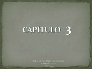 DARCY BALDON FILHO
IGREJA EVANGÉLICA DE SOUSAS
CAMPINAS - SP
SET-2011
 