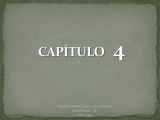 DARCY BALDON FILHO
IGREJA EVANGÉLICA DE SOUSAS
CAMPINAS - SP
SET-2011
 