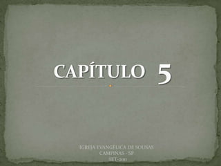 DARCY BALDON FILHO
IGREJA EVANGÉLICA DE SOUSAS
CAMPINAS - SP
SET-2011
 