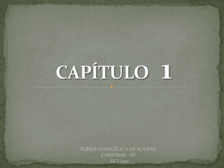 DARCY BALDON FILHO
IGREJA EVANGÉLICA DE SOUSAS
CAMPINAS - SP
SET-2011
 