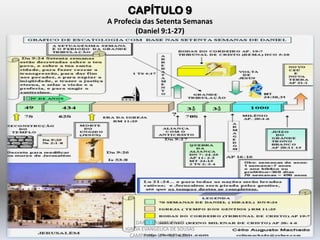 CAPÍTULO 9
A Profecia das Setenta Semanas
(Daniel 9:1-27)
DARCY BALDON FILHO
IGREJA EVANGÉLICA DE SOUSAS
CAMPINAS - SP SET-2011
 