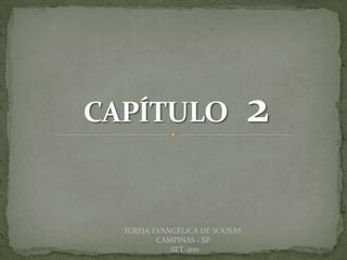 DARCY BALDON FILHO
IGREJA EVANGÉLICA DE SOUSAS
CAMPINAS - SP
SET-2011
 