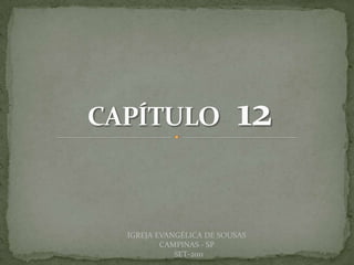 DARCY BALDON FILHO
IGREJA EVANGÉLICA DE SOUSAS
CAMPINAS - SP
SET-2011
 