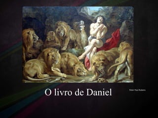 O livro de Daniel

Peter Paul Rubens

 