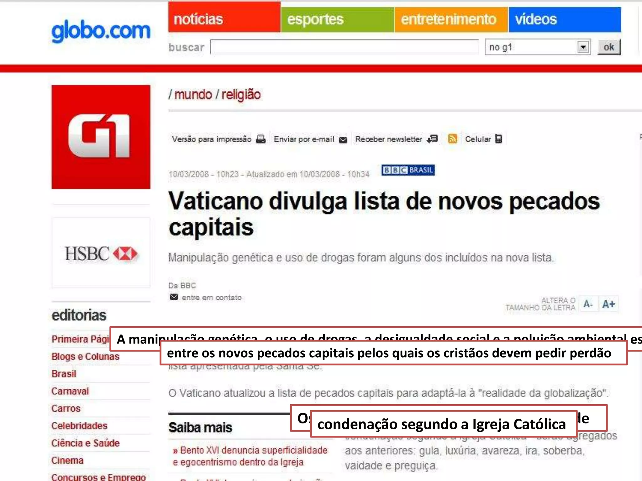 A manipulação genética, o uso de drogas, a desigualdade social e a poluição ambiental es
entre os novos pecados capitais pelos quais os cristãos devem pedir perdão

Os condenação segundo a Igreja Católica de
novos pecados capitais - merecedores

 
