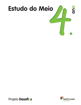 Estudo do Meio
4
4
4
Estudo do Meio
4
Estudo do Meio
4
Estudo do Meio
4
Estudo do Meio
ano
363929 001-011.indd 1 18/03/13 16:54
 