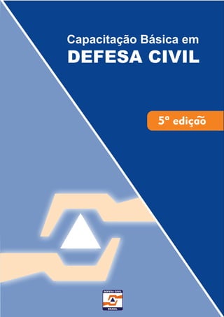 Capacitação Básica em
DEFESA CIVIL
5ª ediçao~
 