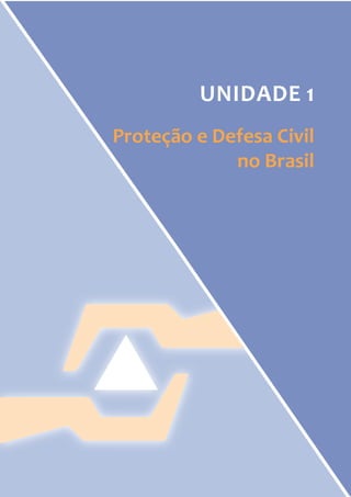UNIDADE 1 
Proteção e Defesa Civil 
no Brasil  