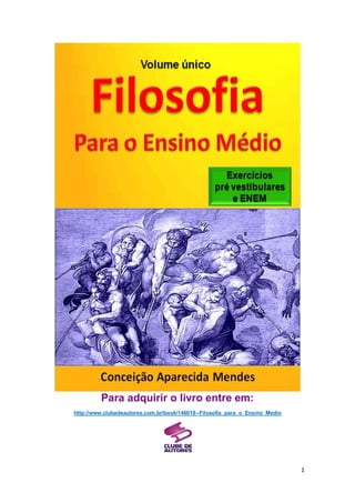 1
Para adquirir o livro entre em:
http://www.clubedeautores.com.br/book/146018--Filosofia_para_o_Ensino_Medio
 
