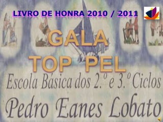 Livro de Honra 2010 / 2011 GALA   TOP  PEL   