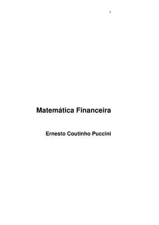 1
Matemática Financeira
Ernesto Coutinho Puccini
 