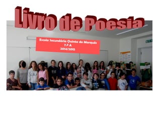Escola Secundária Quinta do Marquês
7.º A
2014/2015
 