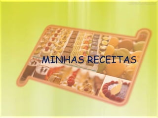 MINHAS RECEITAS
 