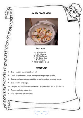 SALADA FRIA DE ARROZ

INGREDIENTES
 3 Ovos cozidos
 300 G de arroz
 100 G de fiambre
 100 G de ervilhas
 1 Cenoura
 Azeite, vinagre e sal q.b.

PREPARAÇÃO
1 - Coza o arroz em água temperada com sal.
2 - Depois de cozido o arroz, escorra-o num passador e passe por água fria.
3 - Cozer as ervilhas, e as cenouras partidas em quartos em água temperada com sal.
4 - Corte o fiambre em pedaços.
5 - Coloque o arroz numa saladeira, as ervilhas, a cenoura e decore com os ovos cozidos.
6 - Tempere a salada a gosto e sirva.
7 - Pode acompanhar com carnes frias.

30

 