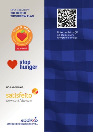 Baixe um leitor QR
no seu celular e
fotografe o código.
NÓS APOIAMOS:
www.satisfeito.com
UMA INICIATIVA
THE BETTER
TOMORROW PLAN
 