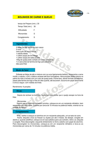 Worldatos                - 18 -

           BOLINHOS DE CARNE E QUEIJO

           tempo de Preparo (min.) 30
           T...