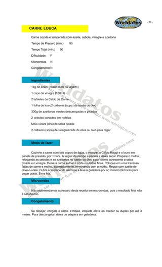 Worldatos            - 19 -

     CARNE LOUCA

       Carne cozida e temperada com azeite, cebola, vinagre e azeitona

   ...