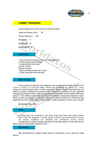 Worldatos               - 25 -




       LOMBO TRANÇADO

       Lombo assado com molho de vinho e ameixas pretas

       ...