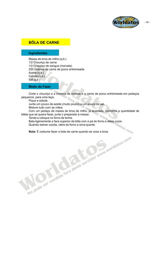 Worldatos            - 34 -




     BÔLA DE CARNE

     Ingredientes




       Wo
     Massa de broa de milho (q.b.)
   ...