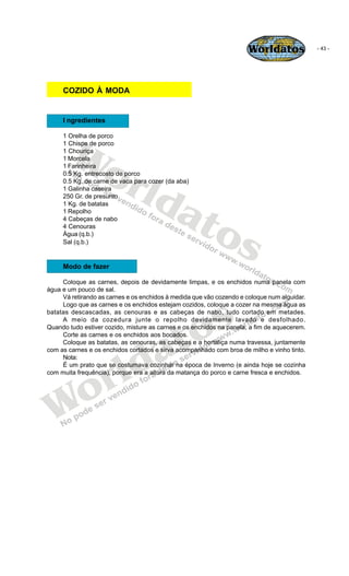 Worldatos              - 43 -




     COZIDO À MODA


     I ngredientes




       Wo
     1 Orelha de porco
     1 Chis...