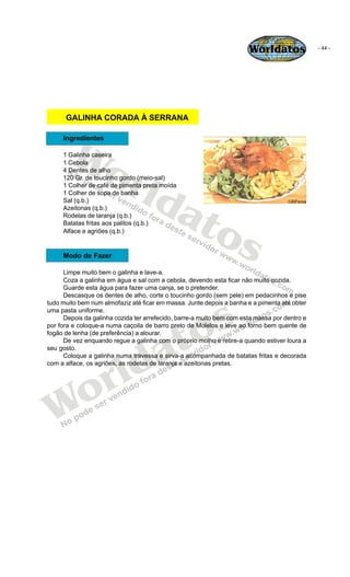 Worldatos               - 44 -




      GALINHA CORADA À SERRANA




        Wo
     Ingredientes

     1 Galinha caseira...