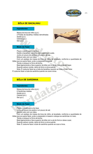 Worldatos             - 51 -




      BÔLA DE BACALHAU

     Ingredientes

     Massa de broa de milho (q.b.)




       ...