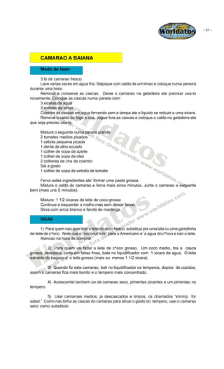 Worldatos                - 57 -




      CAMARAO A BAIANA

      Modo de fazer

     3 lb de camarao fresco




        W...