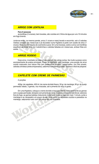 Worldatos                - 58 -




     ARROZ COM LENTILHA
     Para 8 pessoas
     as lentilhas (3 xícaras), bem lavadas...