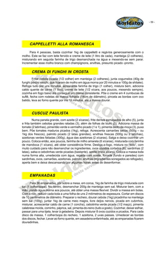 Worldatos                - 59 -




      CAPPELLETTI ALLA ROMANESCA

      Para 4 pessoas, basta cozinhar 1kg de cappelle...