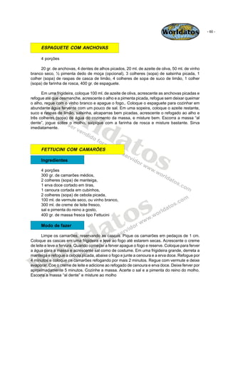 Worldatos               - 60 -



     ESPAGUETE COM ANCHOVAS

     4 porções

      20 gr. de anchovas, 4 dentes de alhos...