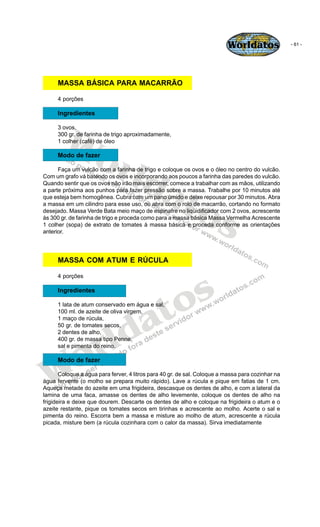 Worldatos                - 61 -




     MASSA BÁSICA PARA MACARRÃO

     4 porções

     Ingredientes




        Wo
    ...