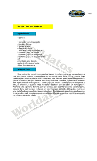 Worldatos               - 65 -




     MASSA COM MOLHO FRIO


     Ingredientes




        Wo
     4 porções

     1 pim...