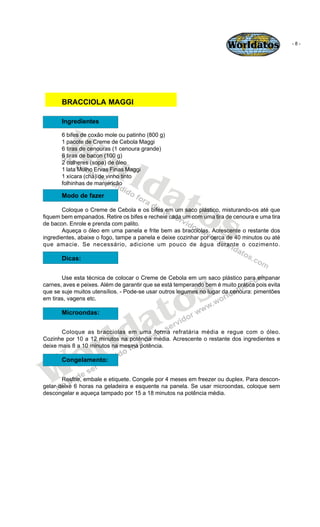 Worldatos               -8-




       BRACCIOLA MAGGI




        Wo
       Ingredientes

       6 bifes de coxão mole ou...