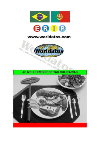 Worldatos




  www.worldatos.com

Wo
   rld
  Worldatos
       at
          o             s
AS MELHORES RECEITAS CULINARIAS




                  o s
            a t
     r ld
Wo
 
