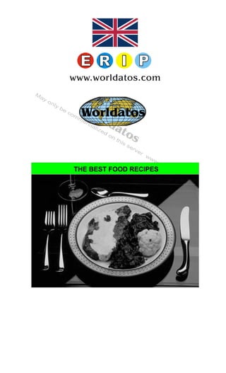 Worldatos




www.worldatos.com


  Wo
  Worldatos
     r   ld
            at
               os


THE BEST FOOD RECIPES




              os
         d at
    rl
 Wo
 